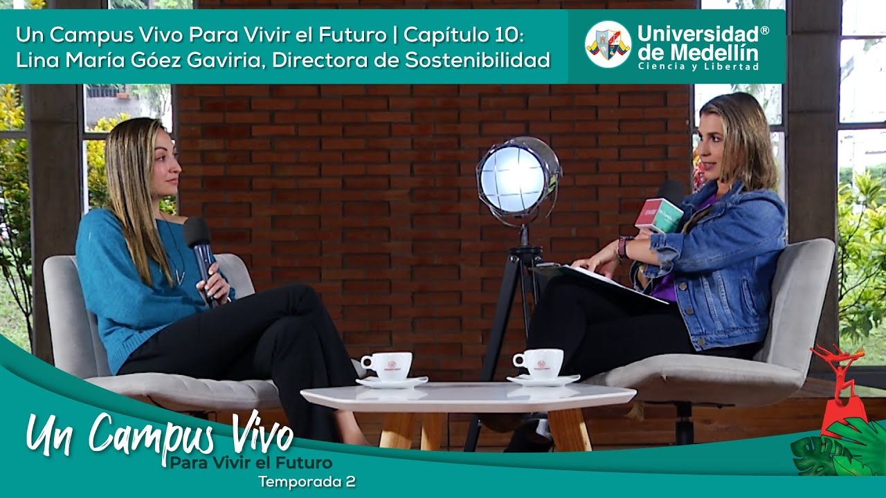 Cap 10 Temp2: Un Campus Vivo Para Vivir el Futuro | Lina María Góez, Directora de Sostenibilidad