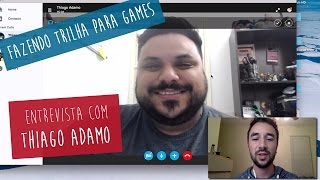 Fazendo Trilha para Games - Entrevista com Thiago Adamo