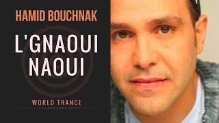 Hamid Bouchnak - L'Gnaoui Naoui (Le Gnaoui Pensait) - World Trance