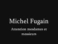 MICHEL FUGAIN attention mesdames et messieurs MICHEL FUGAIN attention mesdames et messieurs