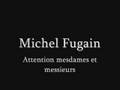 MICHEL FUGAIN attention mesdames et messieurs