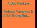 Arctic Monkeys - Perhaps Vampires Is A Bit Strong But...
