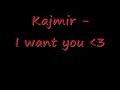 Kajmir - I want you Kajmir - I want you