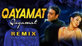 Qayamat Qayamat  Remix  Kush Hell Mix  Ajay Devgan