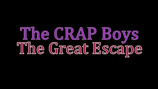 The CRAP Boys : The Great Escape