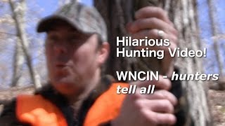 Hilarious Hunting Video! WNCIN - hunters tell all