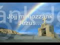 Jöjj mihozzánk Jézus