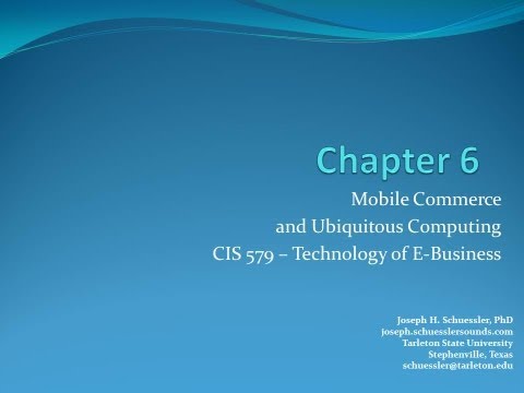 mobile commerce - This is Dr. Schuessler's lecture on Chapter 6: Mobile Commerce and Ubiquitous Computing for CIS 579: Technology of E-Business at Tarleton State University. S...