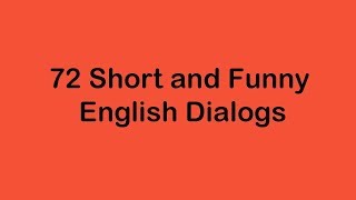 72 Short and Funny English Dialogs