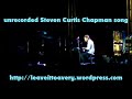 Steven Curtis Chapman unrecorded song