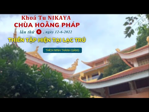 Khoá Tu NIKAYA Chùa Hoằng Pháp lần thứ 8 ngày 12-6-2022 - Thiền Tập Hiện Tại Lạc Trú