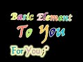 Basic Element - To You
