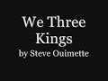 We Three Kings-Steve Ouimette We Three Kings-Steve Ouimette