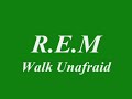 R.E.M- Walk unafraid
