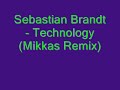 Sebastian Brandt - Technology (Mikkas Remix) Sebastian Brandt - Technology (Mikkas Remix)