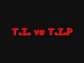T.I. vs T.I.P