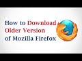 How to Download an Older Version of Mozilla Firefox How to Download an Older Version of Mozilla Firefox
