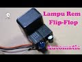Cara Membuat Lampu Rem Flip-Flop Otomatis.