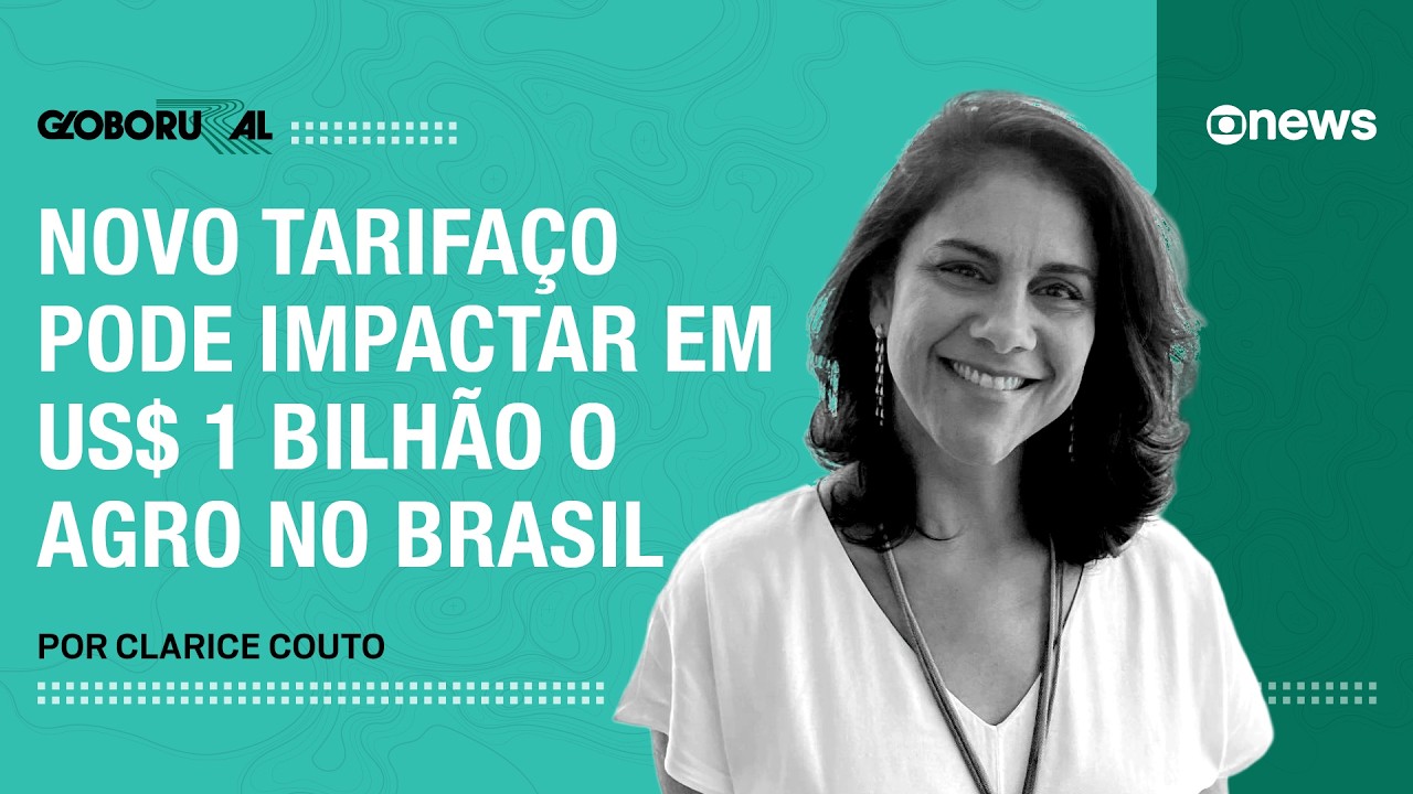Novo tarifaço pode impactar em US$ 1 bilhão o Agro no Brasil | Globo Rural
