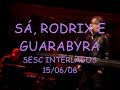 show no sesc interlagos em 15/06/08.

composi��o de s� e guarabyra