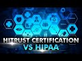 HITRUST CERTIFICATION VS HIPAA: WHAT YOU NEED TO KNOW