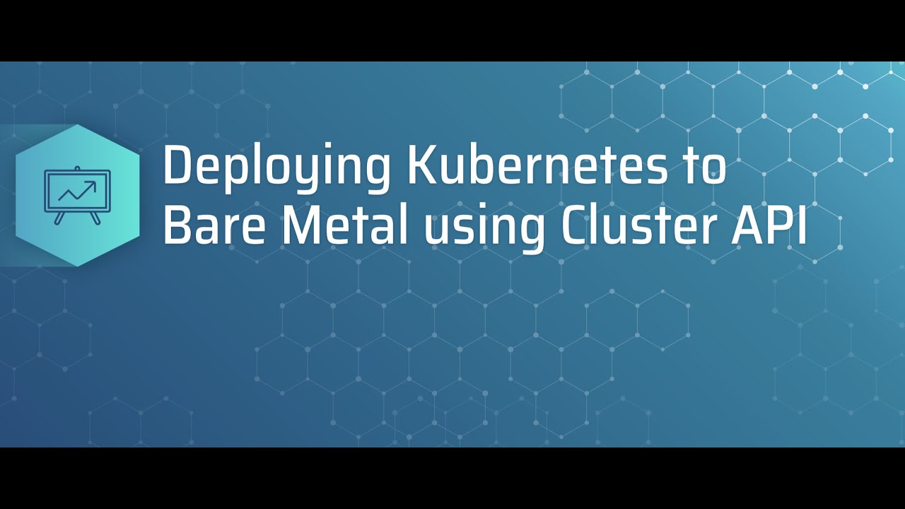 Webinar: Deploying Kubernetes to bare metal using cluster API