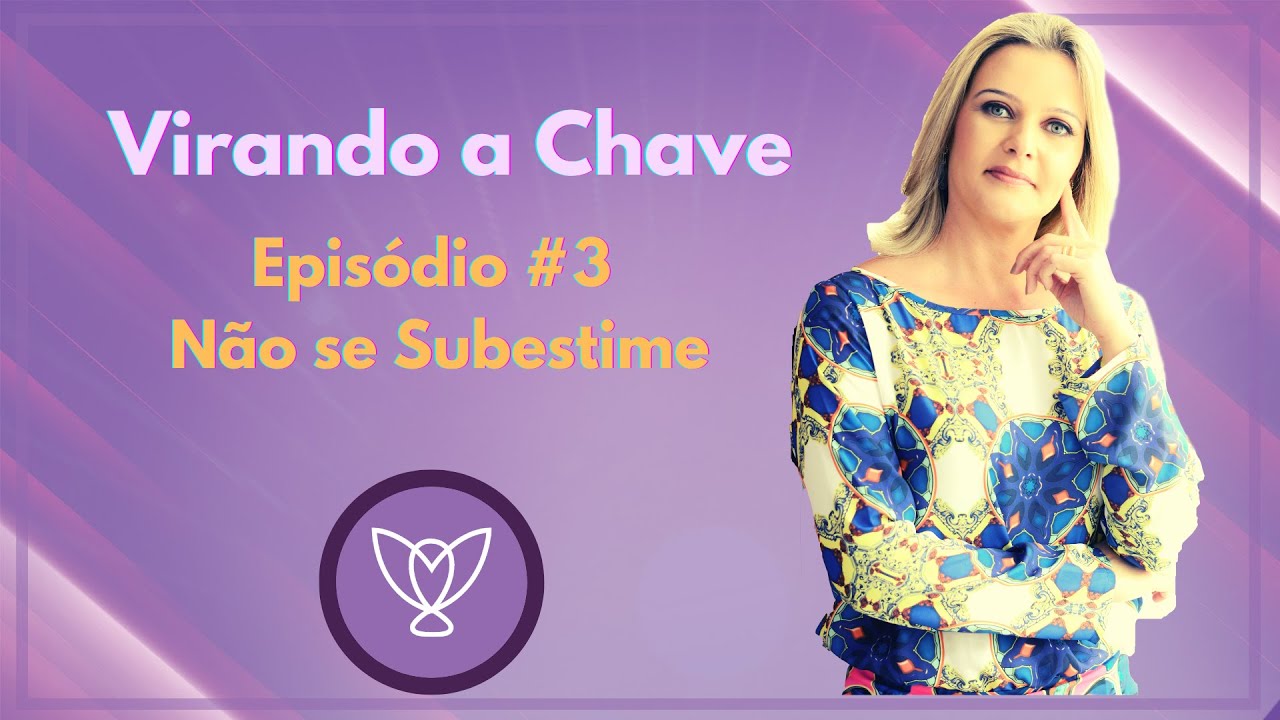Virando a Chave # 3 Não se Subestime