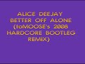 Alice Deejay - Better Off Alone (toMOOSE's Hardcore Remix) Alice Deejay - Better Off Alone (toMOOSE's Hardcore Remix)