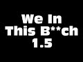 We In This Bitch 1.5 (Remix) ft. Drake & Future