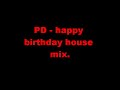 PD - happy birthday house mix.