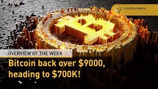 Overview of the Week: Bitcoin back over $9000, heading to $700K!