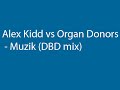 Alex Kidd vs Organ Donors - Muzik (DBD mix) Alex Kidd vs Organ Donors - Muzik (DBD mix)