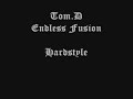 Tom.D- Endless Fusion Hardstyle Tom.D- Endless Fusion Hardstyle