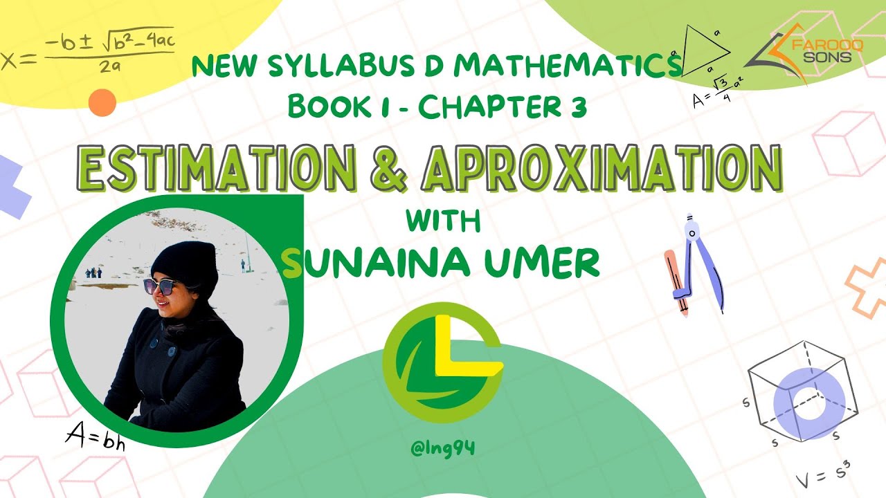 Estimation and Approximation - CAIE - NSM - Book 1 - Chap: 3 - Mathematics Fun - Sunaina Umer