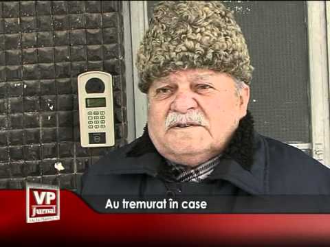 Au tremurat în case