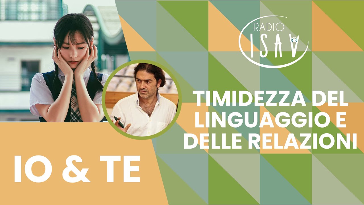RADIO ISAV | Io e TE - Prof. Marco Santilli | TIMIDEZZA DEL LINGUAGGIO E DELLE RELAZIONI