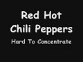 Red Hot Chili Peppers - Hard To Concentrate With Lyrics