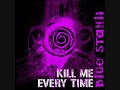 The debut single from FiXT artist Blue Stahli. Purchase it here: www.fixtstore.com Lyrics: -Intro- Take me Break me You Kill Me Every Time -Verse- i feel your lust conviction When i'm underneath You kiss me with a bullet Between your teeth You like the way that i struggle You're my favorite sin i'm playing the willing victim And when i give in... You Kill Me Every Time -Chorus- You Kill Me Every Time And you take me And you break me -Verse 2- Go down a little lower taste your skin Move in a slower breathe you in Swallowing our submission And i suffocate One last inhibition To penetrate -Chorus- You Kill Me Every Time And you take me And you break me