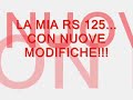 LA MIA RS 125...CON NUOVE MODIFICHE!!!