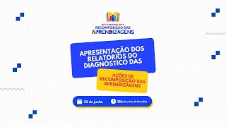 Apresentação dos Relatórios do Diagnóstico das Ações de Recomposição das Aprendizagens