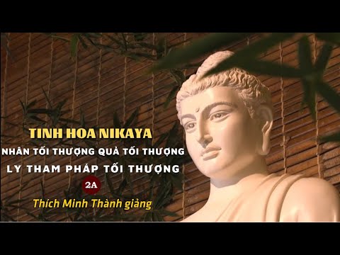 TINH HOA NIKAYA - NHÂN TỐI THƯỢNG QUẢ TỐI THƯỢNG - LY THAM PHÁP TỐI THƯỢNG 2A