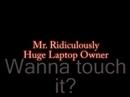 Real Technology Heroes - Mr. Ridiculously Huge Laptop Owner