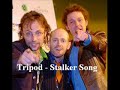 Tripod - Stalker Song