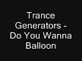 Trance Generators - Do you wanna balloon Trance Generators - Do you wanna balloon