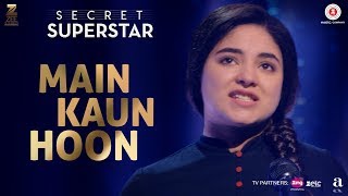 Main Kaun Hoon - Secret Superstar  Zaira Wasim  Aa