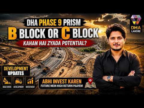 DHA Lahore Phase 9 Prism Block B & C Development Update | Possession & Price Analysis