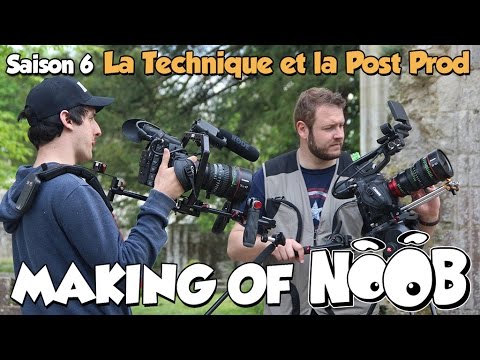 NOOB : MAKING OF SAISON 6 - part 5 - Technique et post prod