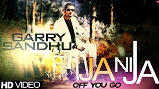 Garry Sandhu - Ja Ni Ja  Off You Go  Official Musi