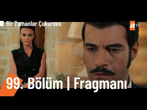 Bir Zamanlar Çukurova 99. Bölüm Fragmanı                                                                                                                                                                                                                  