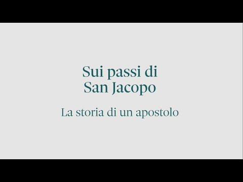 Sui passi di San Jacopo. La storia di un apostolo